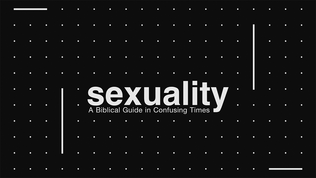 Sexuality: A Biblical Guide in Confusing Times